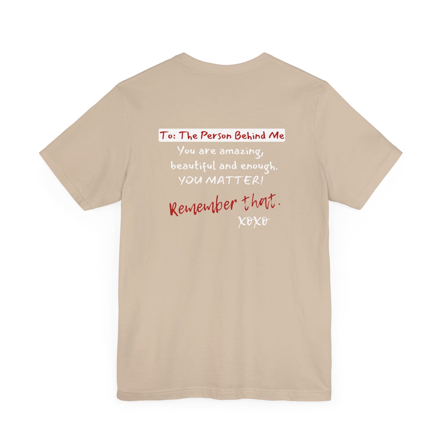 To The Person Behind Me (Adult Unisex Tee)