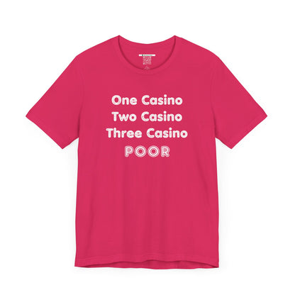 "One Casino, Two Casino, Three Casino, POOR" (Adult Unisex Tee)