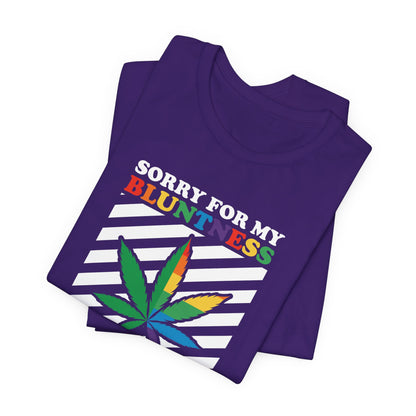 Cannabis -- Sorry for My Bluntness (Adult Unisex Tee)