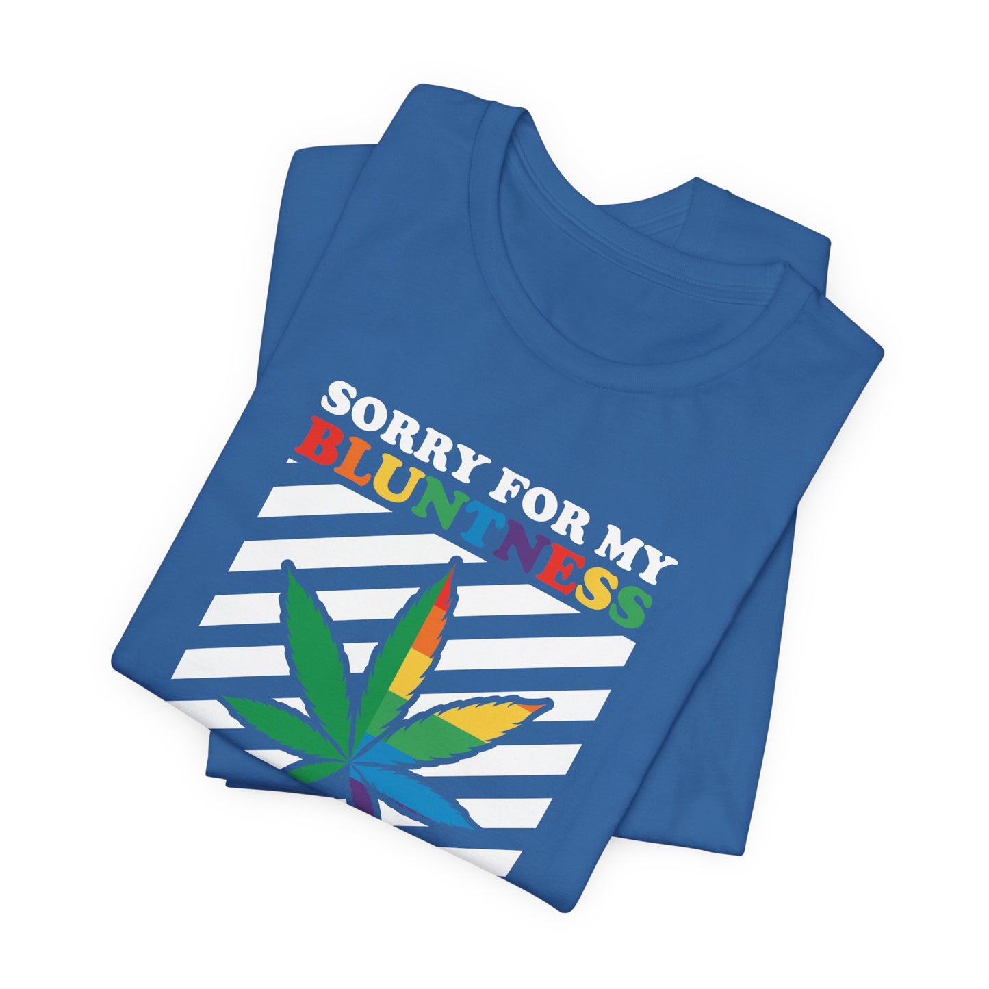 Cannabis -- Sorry for My Bluntness (Adult Unisex Tee)