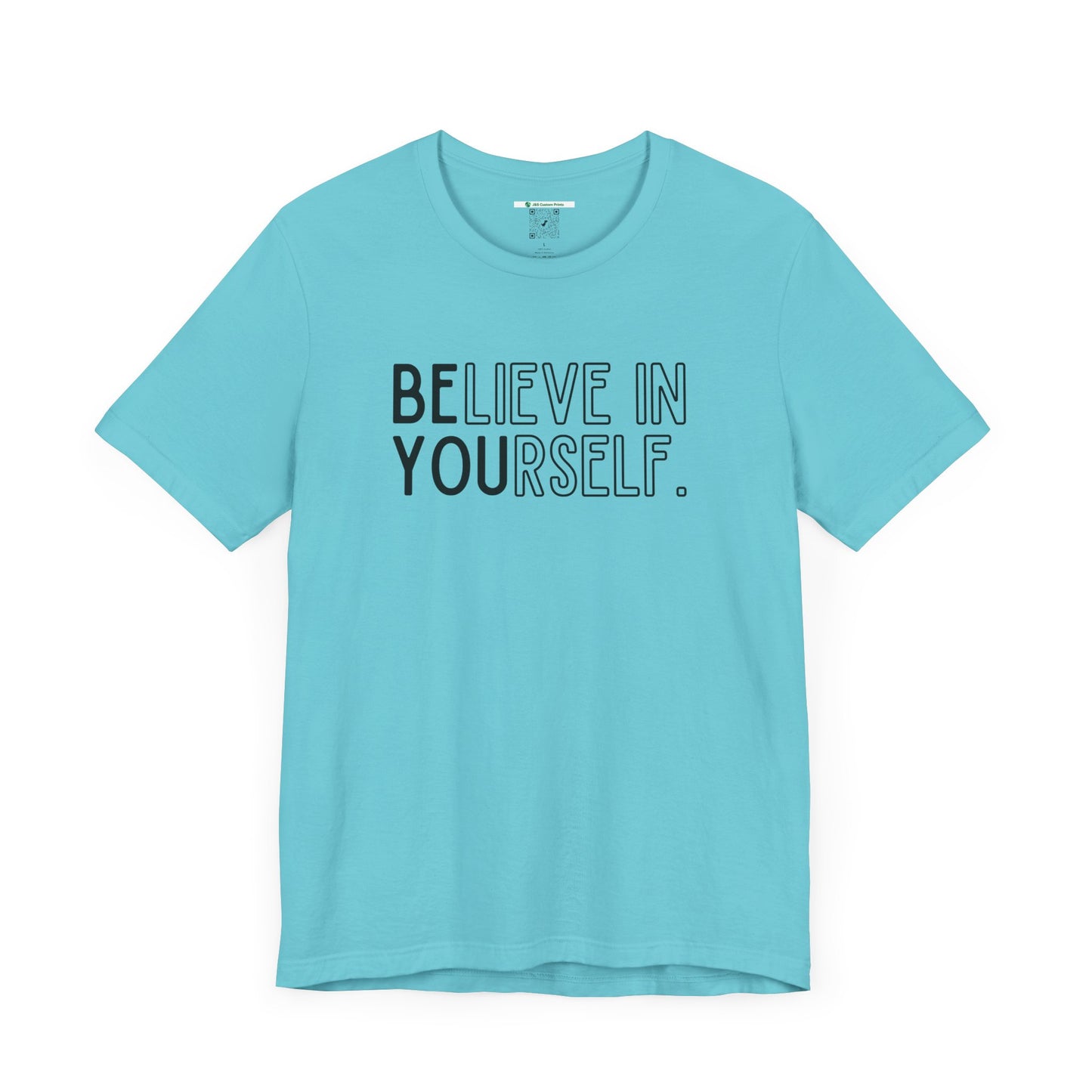 Believe In Yourself -- "Be You" (Adult Unisex Tee)
