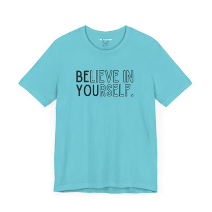 Believe In Yourself -- "Be You" (Adult Unisex Tee)