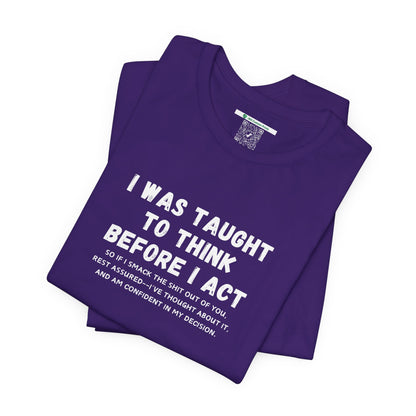 I Think Before I Act (Adult Unisex Tee)