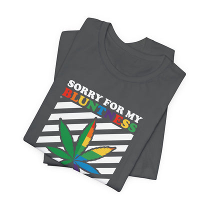Cannabis -- Sorry for My Bluntness (Adult Unisex Tee)