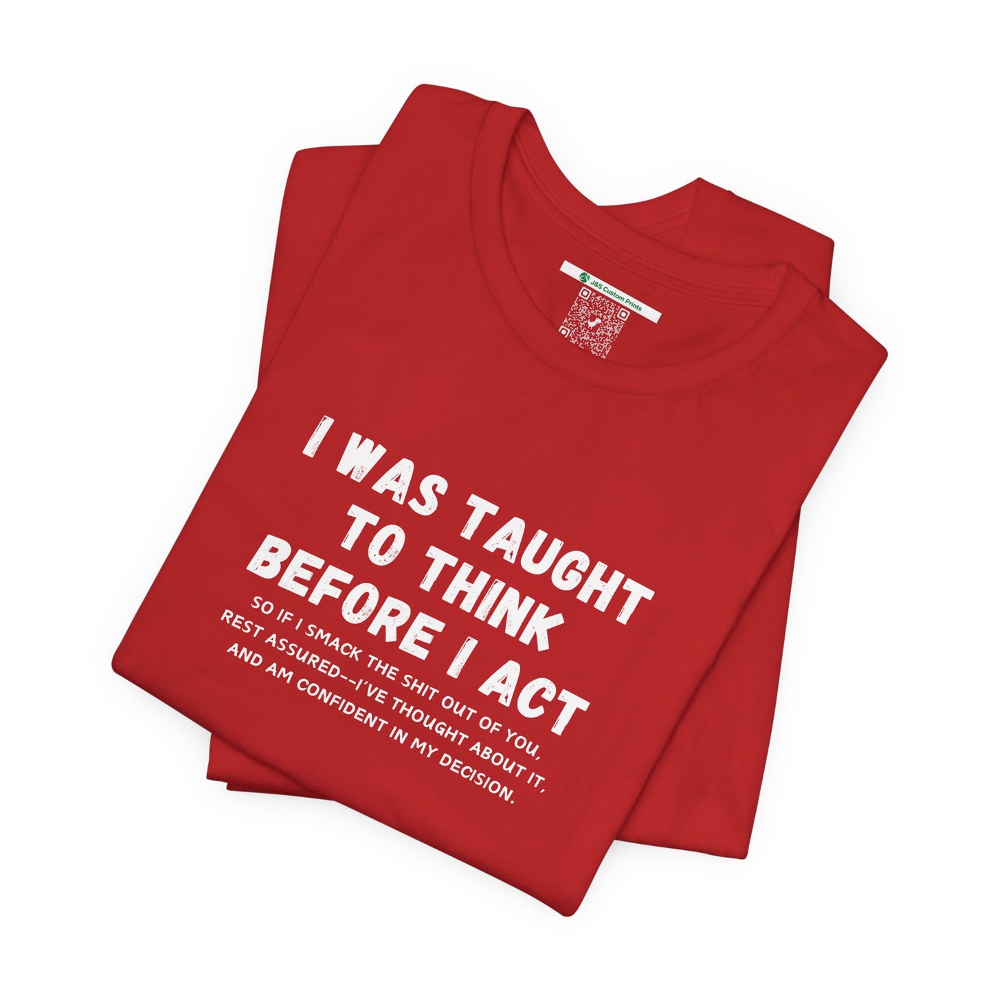 I Think Before I Act (Adult Unisex Tee)