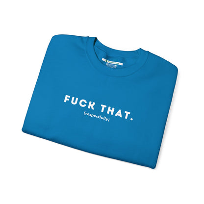 F*ck That (Adult Unisex Crewneck Sweatshirt)
