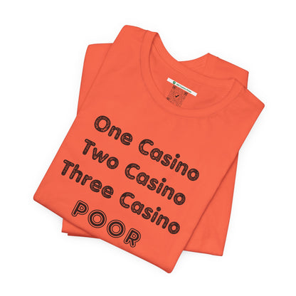 "One Casino, Two Casino, Three Casino, POOR" (Adult Unisex Tee)
