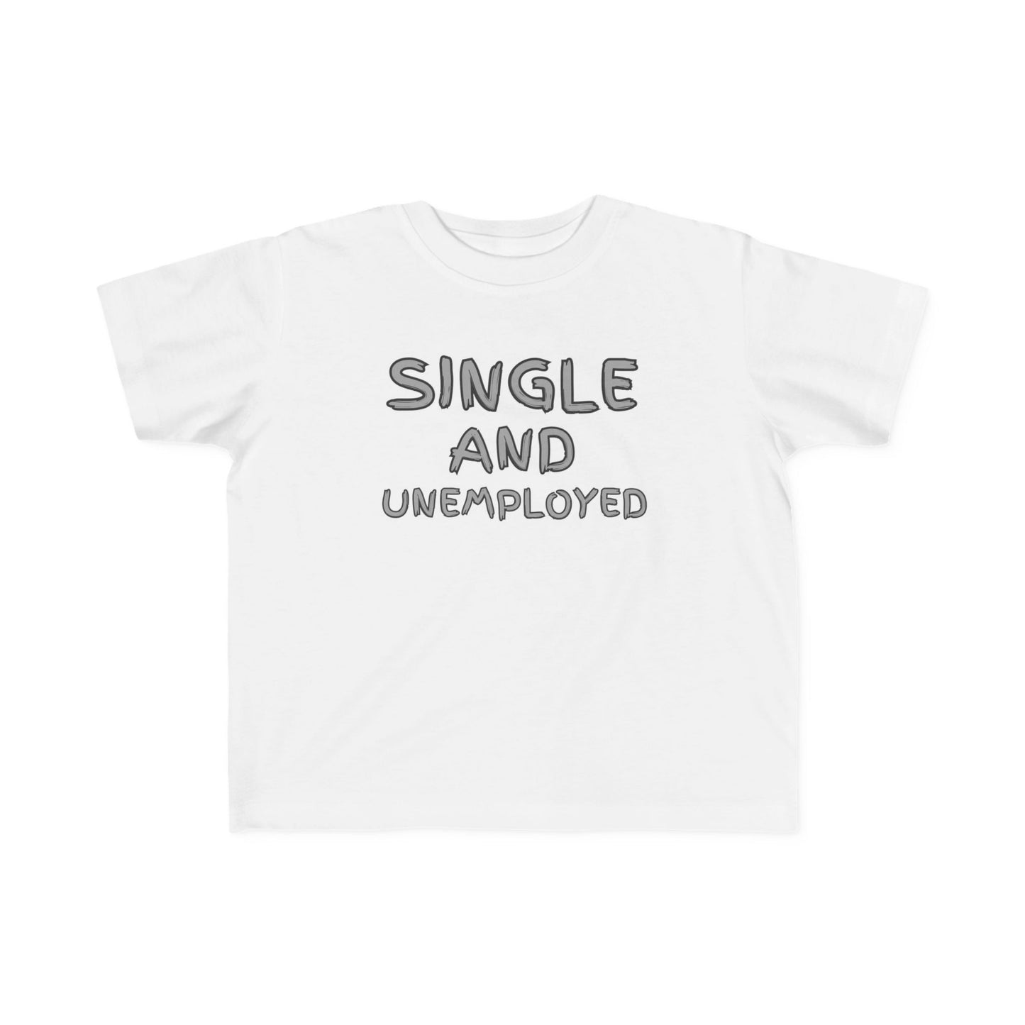 Toddler's Funny Tee - 'Single and Unemployed' T-Shirt for Kids, Cute Gift for Birthdays, Playdates, Humor Apparel, Toddler Fashion