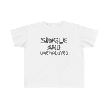 Toddler's Funny Tee - 'Single and Unemployed' T-Shirt for Kids, Cute Gift for Birthdays, Playdates, Humor Apparel, Toddler Fashion