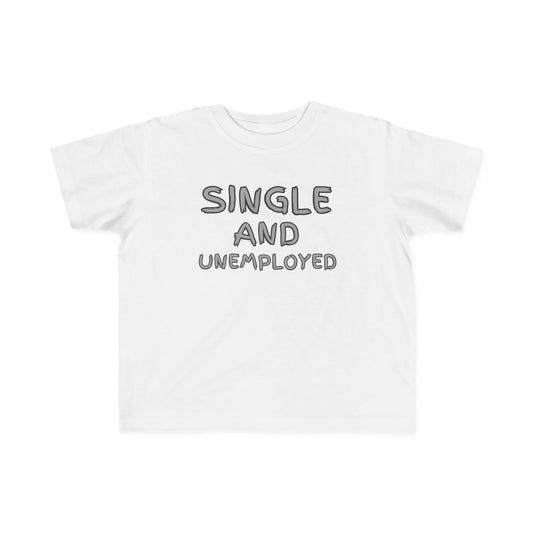 Toddler's Funny Tee - 'Single and Unemployed' T-Shirt for Kids, Cute Gift for Birthdays, Playdates, Humor Apparel, Toddler Fashion