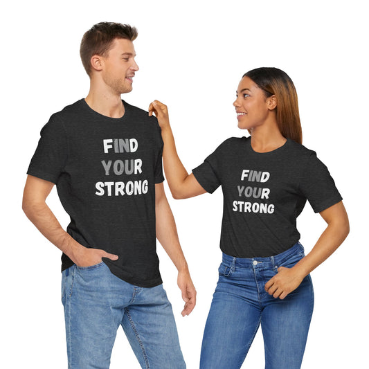 Find Your Strong -- Simple Design (Adult Unisex Tee)