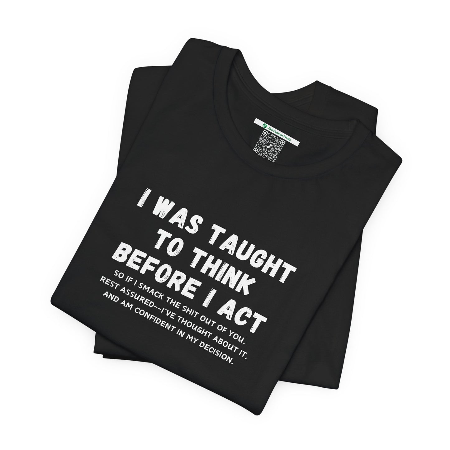 I Think Before I Act (Adult Unisex Tee)