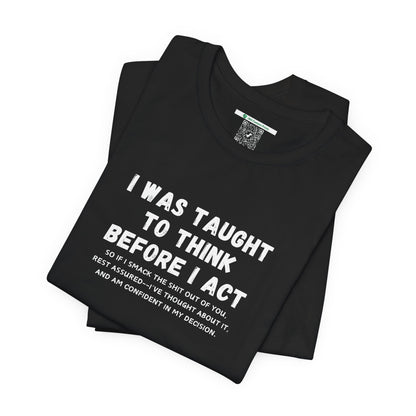 I Think Before I Act (Adult Unisex Tee)