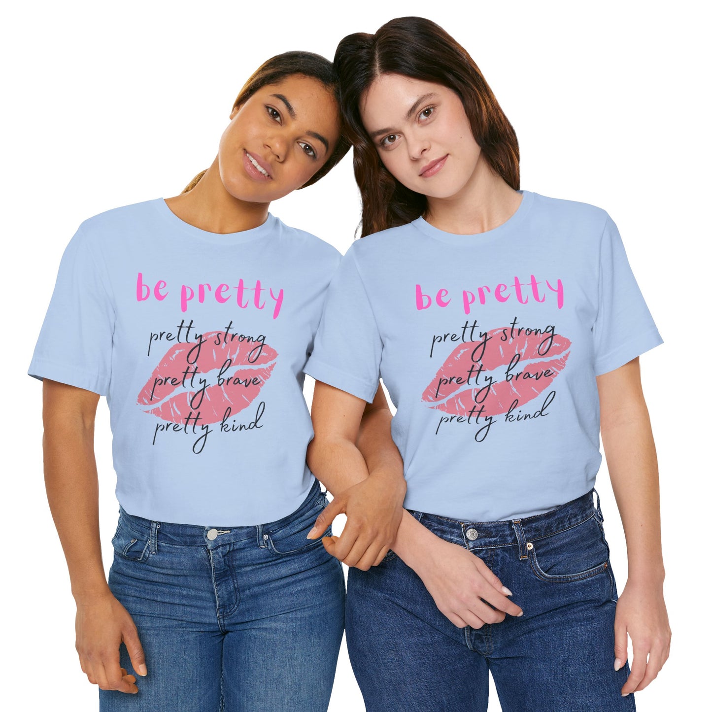 Be Pretty (Adult Unisex Tee)