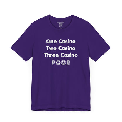 "One Casino, Two Casino, Three Casino, POOR" (Adult Unisex Tee)