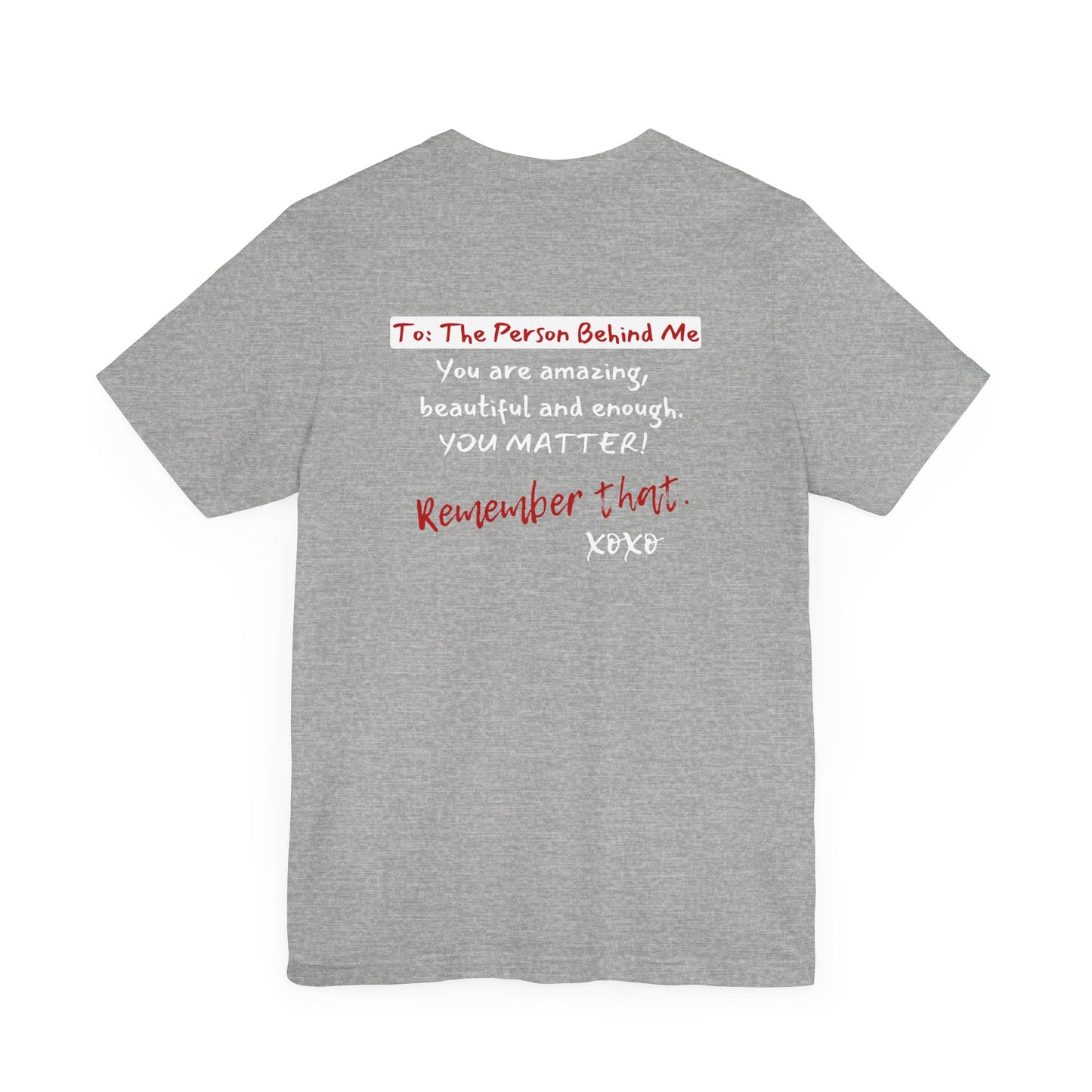 To The Person Behind Me (Adult Unisex Tee)