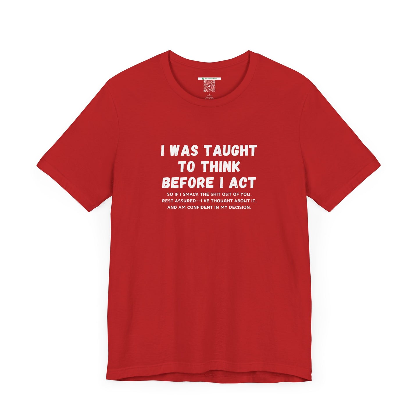 I Think Before I Act (Adult Unisex Tee)