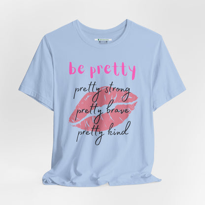 Be Pretty (Adult Unisex Tee)