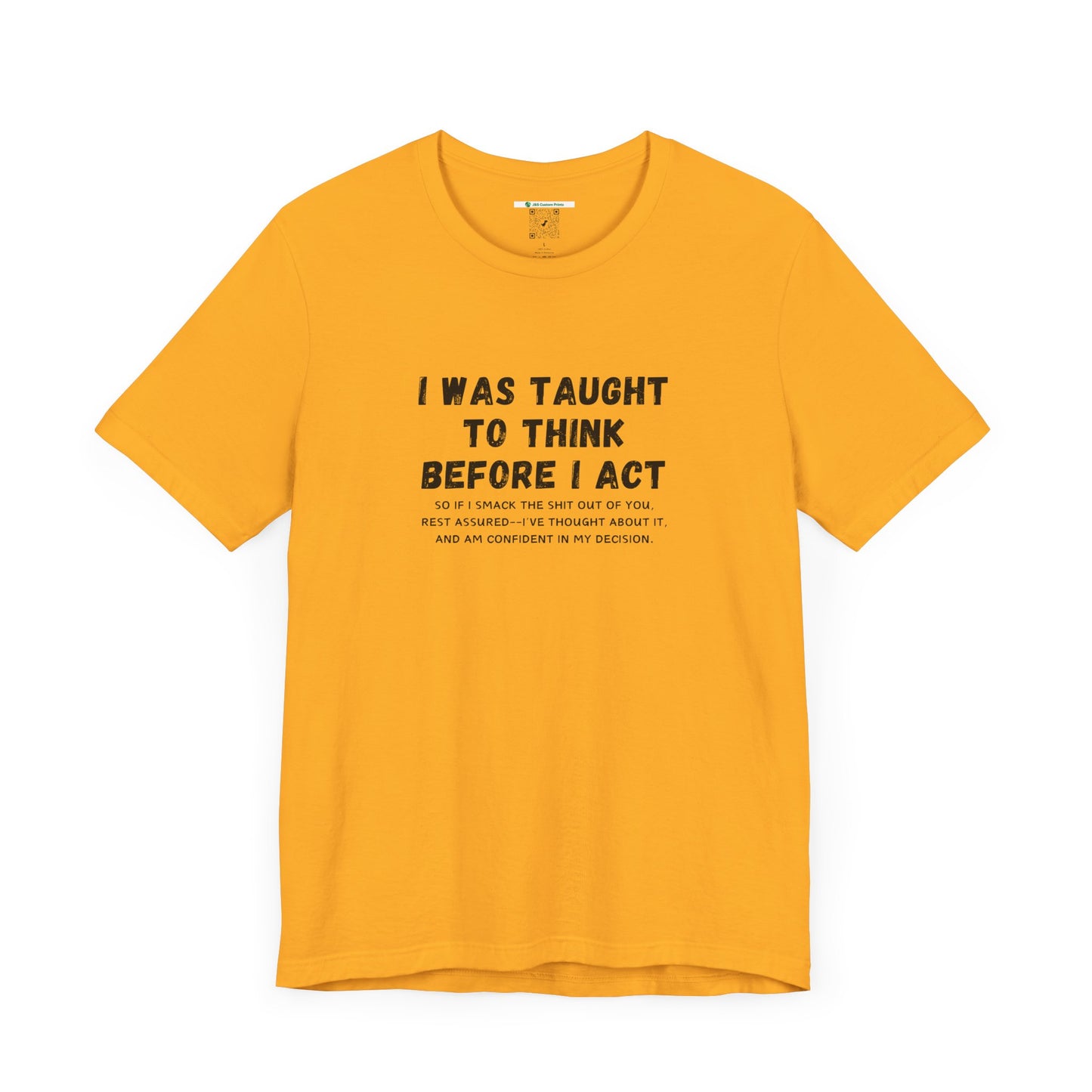 I Think Before I Act (Adult Unisex Tee)