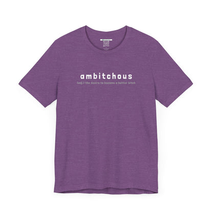 Ambitchous (Adult Unisex Tee)