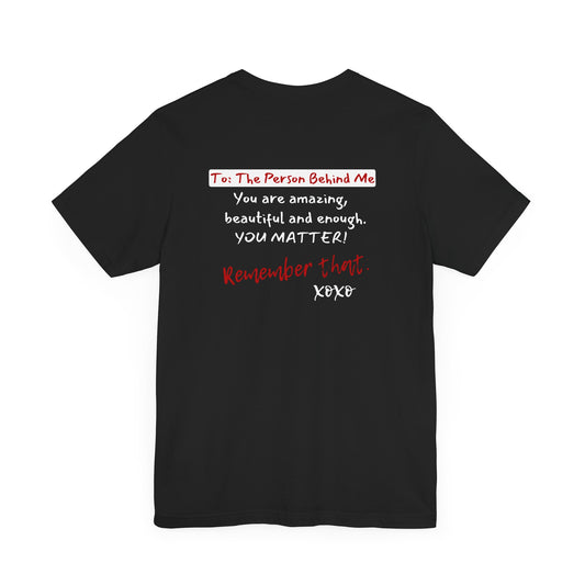 To The Person Behind Me (Adult Unisex Tee)