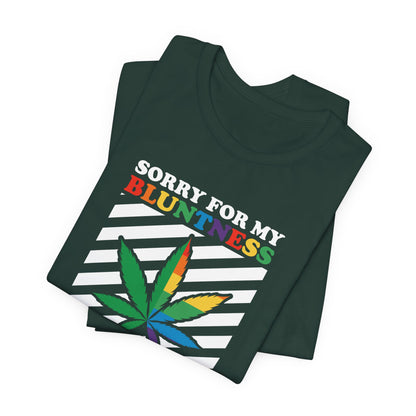 Cannabis -- Sorry for My Bluntness (Adult Unisex Tee)