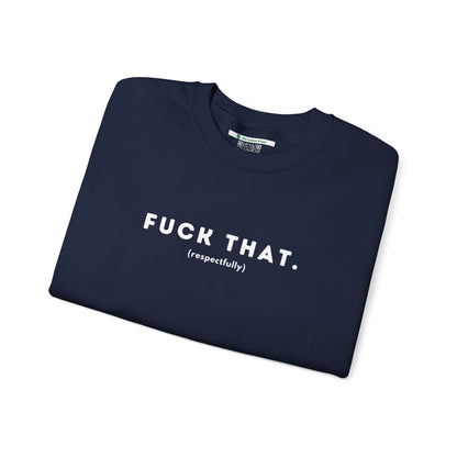 F*ck That (Adult Unisex Crewneck Sweatshirt)