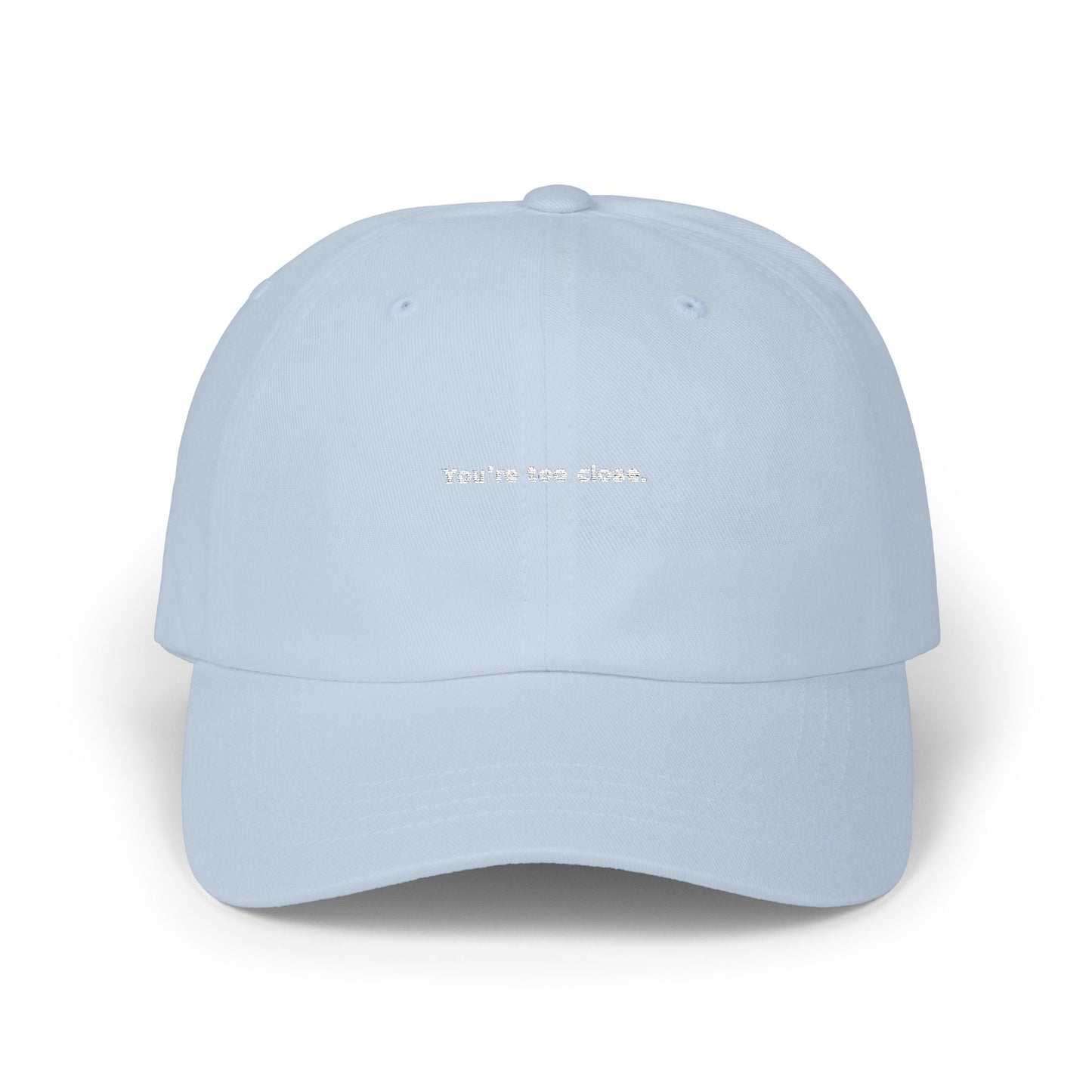 You're Too Close (Embroidered Dad Cap)