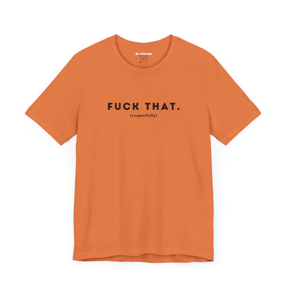 F*ck That (Adult Unisex Tee)