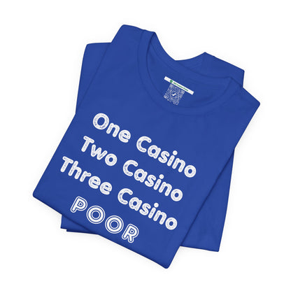"One Casino, Two Casino, Three Casino, POOR" (Adult Unisex Tee)