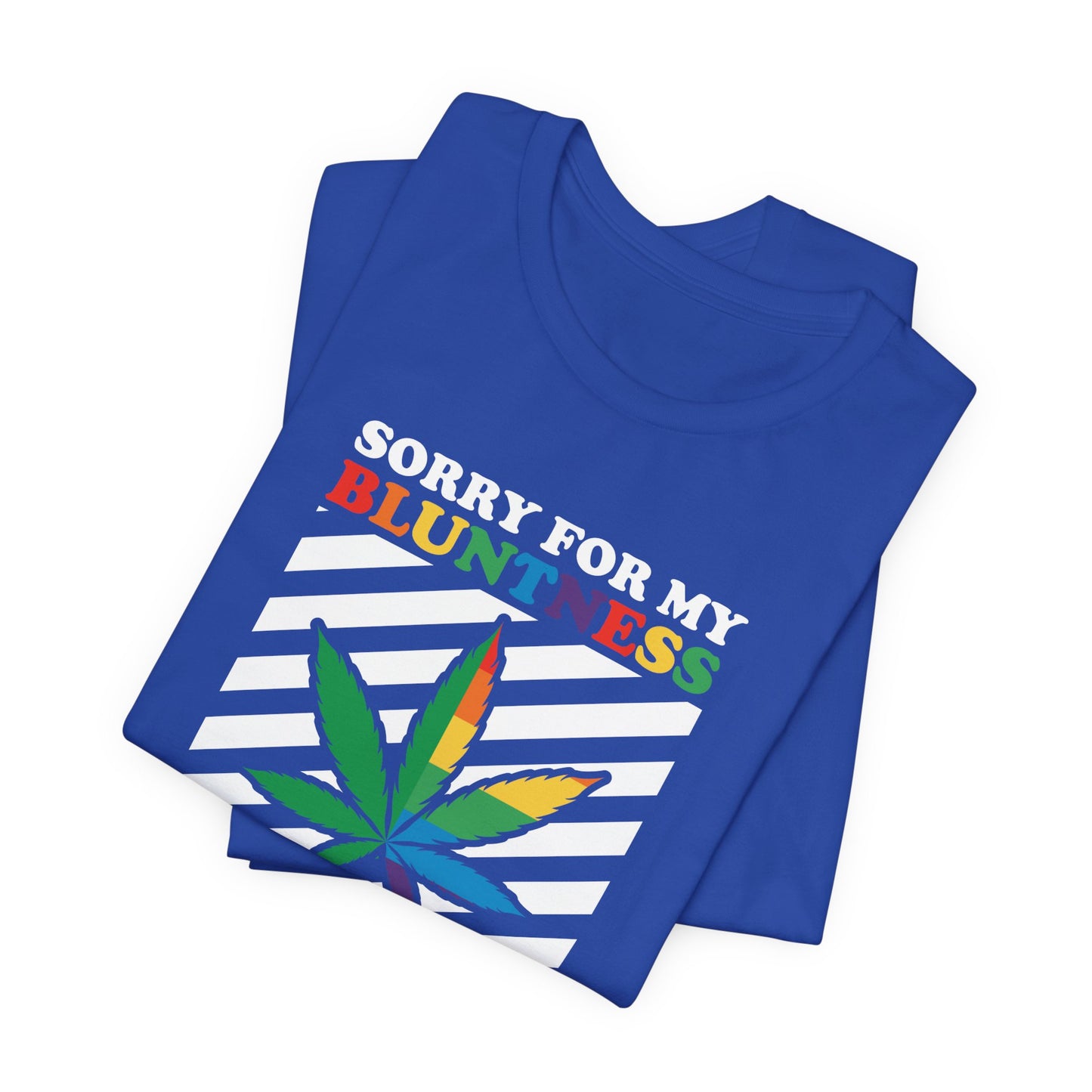 Cannabis -- Sorry for My Bluntness (Adult Unisex Tee)