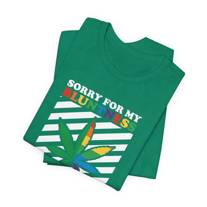 Cannabis -- Sorry for My Bluntness (Adult Unisex Tee)