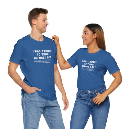 I Think Before I Act (Adult Unisex Tee)
