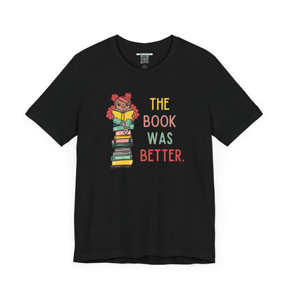 The Book Was Better [1] (Adult Unisex Tee)