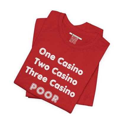 "One Casino, Two Casino, Three Casino, POOR" (Adult Unisex Tee)
