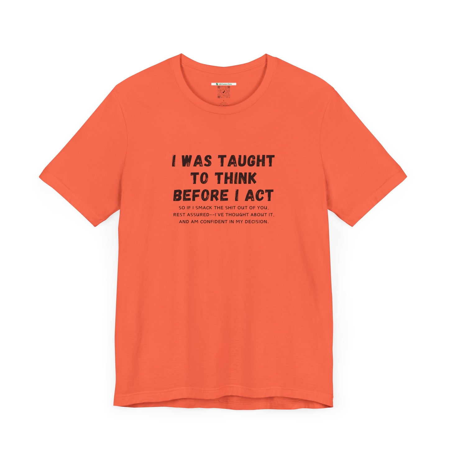 I Think Before I Act (Adult Unisex Tee)