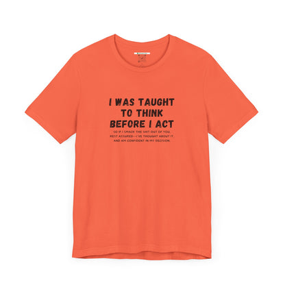 I Think Before I Act (Adult Unisex Tee)