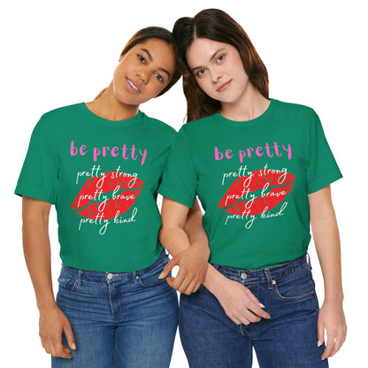 Be Pretty (Adult Unisex Tee)
