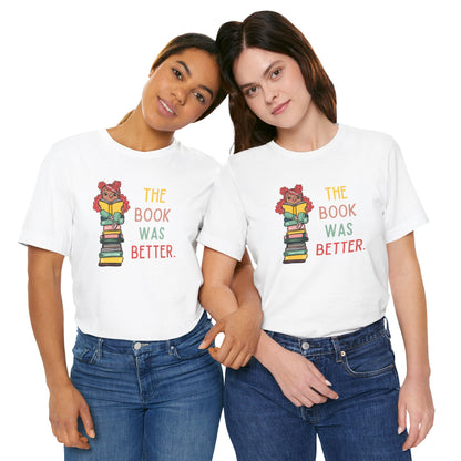 The Book Was Better [1] (Adult Unisex Tee)