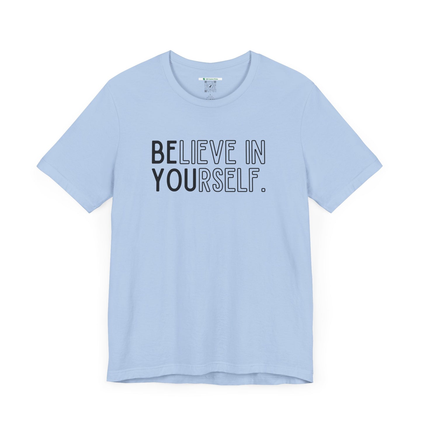 Believe In Yourself -- "Be You" (Adult Unisex Tee)