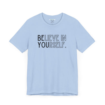 Believe In Yourself -- "Be You" (Adult Unisex Tee)