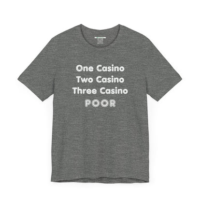 "One Casino, Two Casino, Three Casino, POOR" (Adult Unisex Tee)