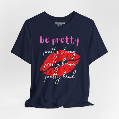 Be Pretty (Adult Unisex Tee)