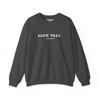F*ck That (Adult Unisex Crewneck Sweatshirt)