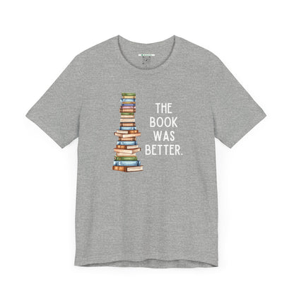 The Book Was Better [2] (Adult Unisex Tee)