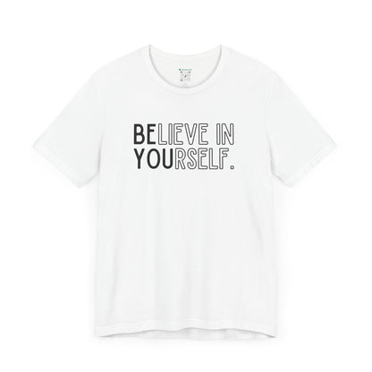 Believe In Yourself -- "Be You" (Adult Unisex Tee)