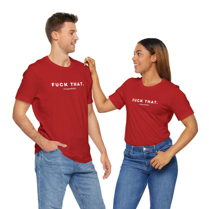 F*ck That (Adult Unisex Tee)