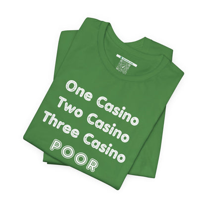 "One Casino, Two Casino, Three Casino, POOR" (Adult Unisex Tee)
