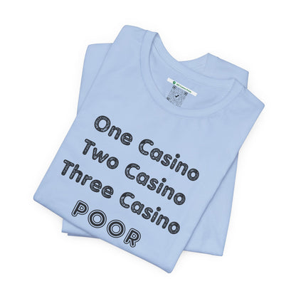 "One Casino, Two Casino, Three Casino, POOR" (Adult Unisex Tee)