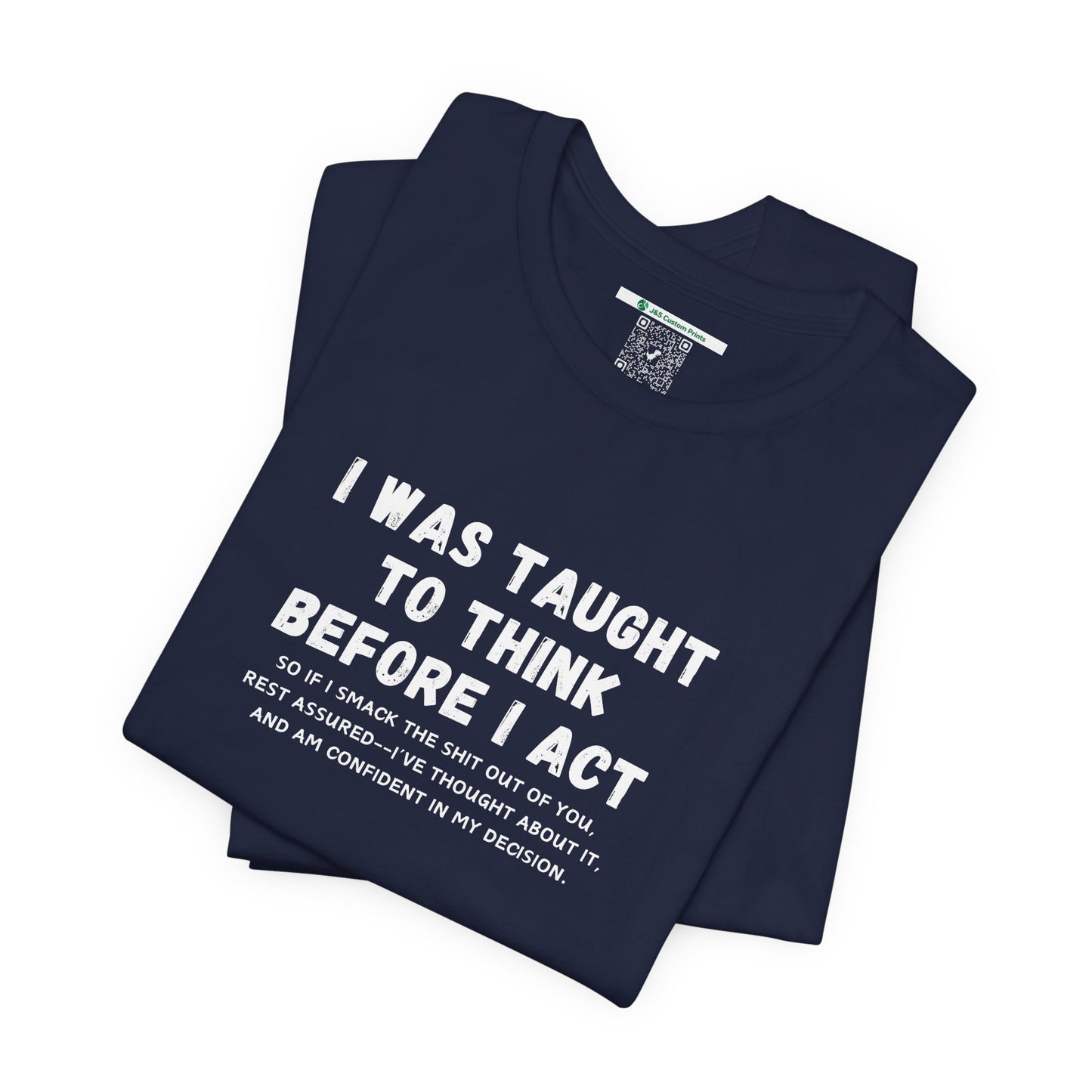 I Think Before I Act (Adult Unisex Tee)